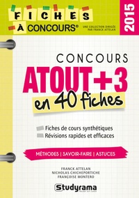 Franck Attelan et Nicholas Chicheportiche - Concours Atout + 3 - 40 fiches méthodes, savoir-faire et astuces.