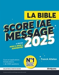 Franck Attelan - Le choix du succès  : La Bible du Score IAE Message 2025 - 14e édtion.