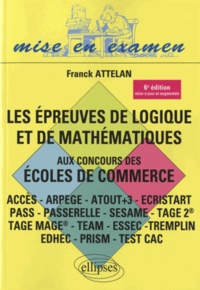 Franck Attelan - Les épreuves de logique et de mathématiques aux concours des écoles de commerce.