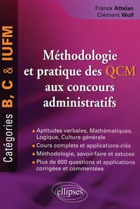 Franck Attelan et Clément Wolf - Méthodologie et pratique des QCM des concours administratifs - Catégories B, C et IUFM.