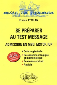 Franck Attelan - Se préparer au Test Message - Admission en MSG, MSTCF, IUP.