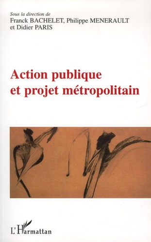 Franck Bachelet et Philippe Menerault - Action publique et projet métropolitain.