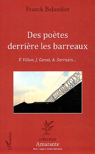 Franck Balandier - Des poètes derrières les barreaux - F. Villon, J. Genet, A Sarrazin....