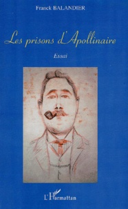 Franck Balandier - Les Prisons D'Apollinaire.