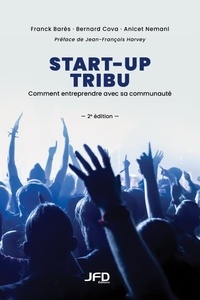 Franck Barès et Bernard Cova - Start-up tribu - 2e édition - Comment entreprendre avec sa communauté.