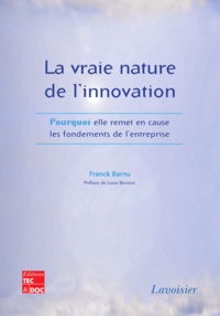 Franck Barnu - La vraie nature de l'innovation - Pourquoi elle remet en cause les fondements de l'entreprise.