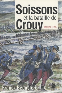 Franck Beauclerc - Soissons et la bataille de Crouy - Janvier 1915.