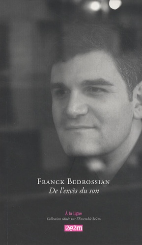 Franck Bedrossian - De l'excès du son - Edition bilingue français-anglais.