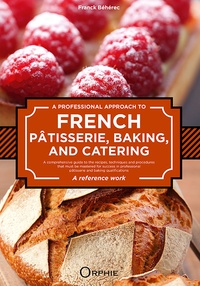 Franck Béhérec - A Professional Approach to French Pâtisserie, Baking and Catering.