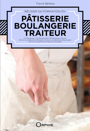 Franck Béhérec - Réussir sa formation en pâtisserie, boulangerie, traiteur.