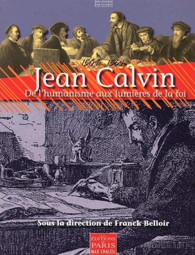 Franck Belloir - Jean Calvin - De l'humanisme aux lumières de la foi.