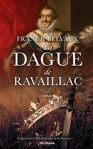 Téléchargements gratuits d'ebooks La Dague de Ravaillac 9782378971151  (French Edition) par Franck Belvaux