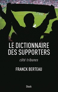 Franck Berteau - Le dictionnaire des supporters - côté tribunes.