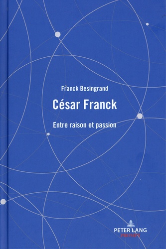 Franck Besingrand - César Franck - Entre raison et passion.