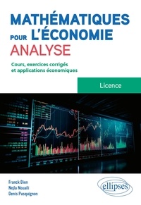 Franck Bien et Nejla Nouaili - Mathématiques pour l'économie, analyse - Licence - Cours, exercices et applications économiques corrigés.