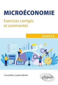 Franck Bien et Sophie Méritet - Microéconomie Licence 2 - Exercices corrigés et commentés.
