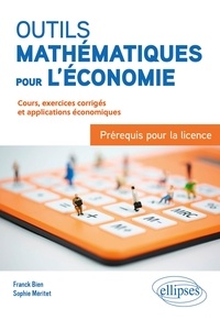 Franck Bien et Sophie Méritet - Outils mathématiques pour l'économie : Prérequis pour la licence - Cours, exercices corrigés et applications économiques.