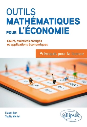 Outils mathématiques pour l'économie : Prérequis pour la licence. Cours, exercices corrigés et applications économiques