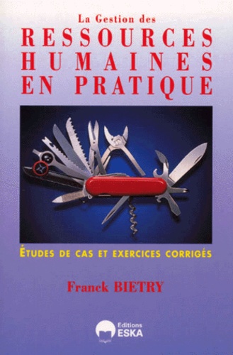 Franck Biétry - La gestion des ressources humaines en pratique. - Etudes de cas et exercices corrigés.