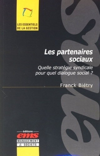 Franck Biétry - Les partenaires sociaux - Quelle stratégie syndicale pour quel dialogue social ?.