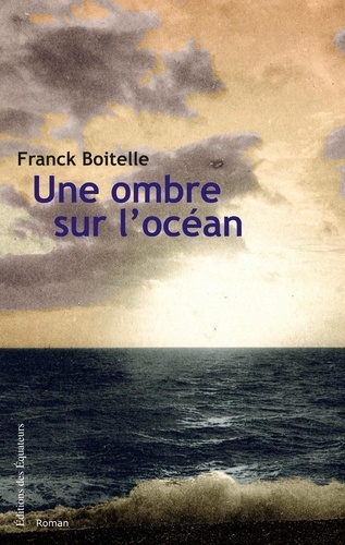 Franck Boitelle - Une ombre sur l'océan.