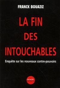 Franck Bouaziz - La Fin Des Intouchables. Enquetes Sur Les Nouveaux Contre-Pouvoirs.