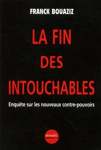 La Fin Des Intouchables. Enquetes Sur Les Nouveaux Contre-Pouvoirs