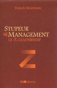 Franck Bourdeau - Stupeur & management - Le Z-Leadership.