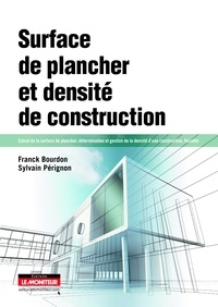 Franck Bourdon et Sylvain Pérignon - Surface de plancher et densité de construction - Calcul de la surface de plancher, détermination et gestion de la densité d'une construction, fiscalité.