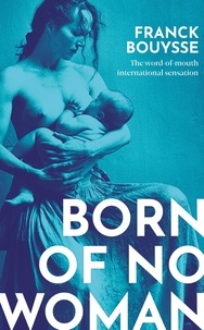 Franck Bouysse et Lara Vergnaud - Born of No Woman - The Word-Of-Mouth International Bestseller.