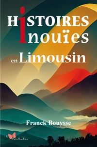 Franck Bouysse - Histoires inouïes en Limousin.