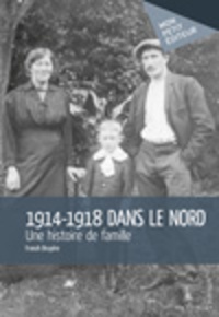 Franck Bruyere - 1914-1918 dans le Nord - une histoire de famille.