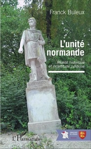 Franck Buleux - L'unité normande - Réalité historique et incertitude politique.