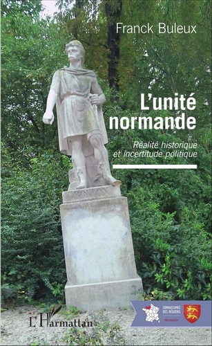Franck Buleux - L'unité normande - Réalité historique et incertitude politique.