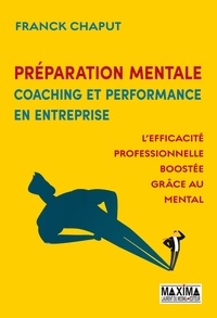 Franck Chaput - Préparation mentale, coaching et performance en entreprise - L'efficacité professionnelle boostée grâce au mental.