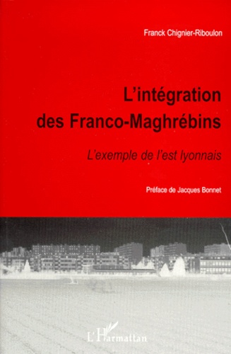 Franck Chignier-Riboulon - L'Integration Des Franco-Maghrebins. L'Exemple De L'Est Lyonnais.