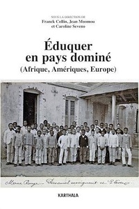 Franck Collin et Jean Moomou - Eduquer en pays dominé (Afrique, Amériques, Europe).