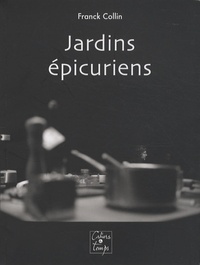 Franck Collin - Jardins épicuriens.