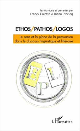 Ethos/pathos/logos. Le sens et la place de la persuasion dans le discours linguistique et littéraire