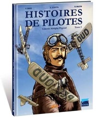 Franck Coste et Eric Stoffel - Histoires de pilotes Tome 3 : Célestin Adolphe Pégoud.
