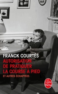 Franck Courtès - Autorisation de pratiquer la course à pied - Et autres échappées.