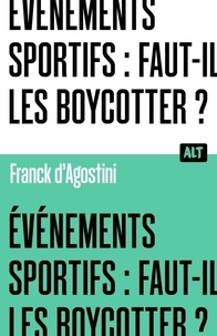 Franck D'agostini - Alt Événements sportifs : faut-il les boycotter ? Collection ALT.