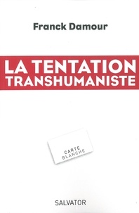 Franck Damour - La tentation transhumaniste.