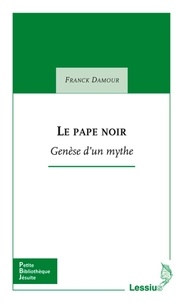 Franck Damour - Le pape noir - Genèse d'un mythe.