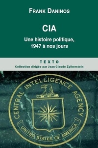 Franck Daninos - CIA - Une histoire politique de 1947 à nos jours.