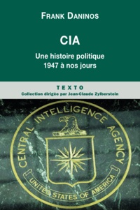 Franck Daninos - CIA - Une histoire politique de 1947 à nos jours.