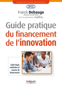 Franck Debauge - Guide pratique du financement de l'innovation.