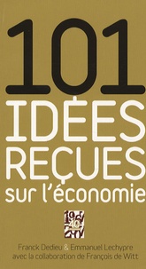Franck Dedieu et Emmanuel Lechypre - 101 idées reçues sur l'économie.