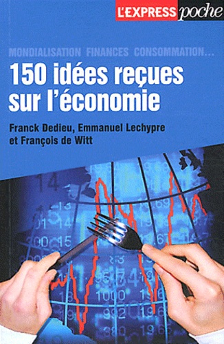 Franck Dedieu et Emmanuel Lechypre - 150 idées reçues sur l'économie.