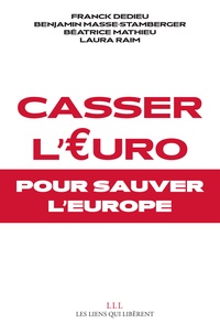 Franck Dedieu et Benjamin Masse-Stamberger - Casser l'euro... pour sauver l'Europe.